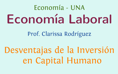 Desventajas de la Inversión en Capital Humano by Derlis Caballero
