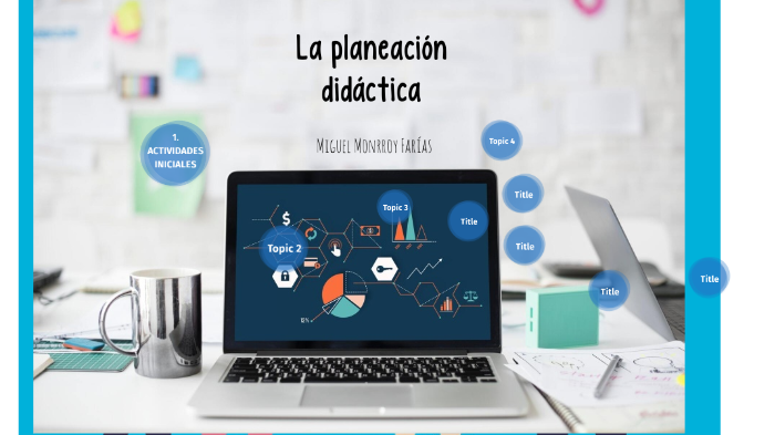 LA PLANEACIÓN DIDÁCTICA by Fabiola Medina on Prezi