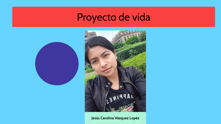 Proyecto de vida by carolina vazquez lopez on Prezi