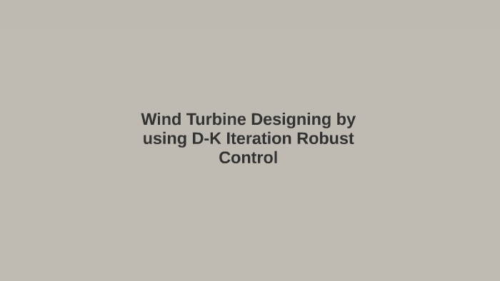 Wind Turbine Designing by using D-K Iteration Robust Control by furkan ...