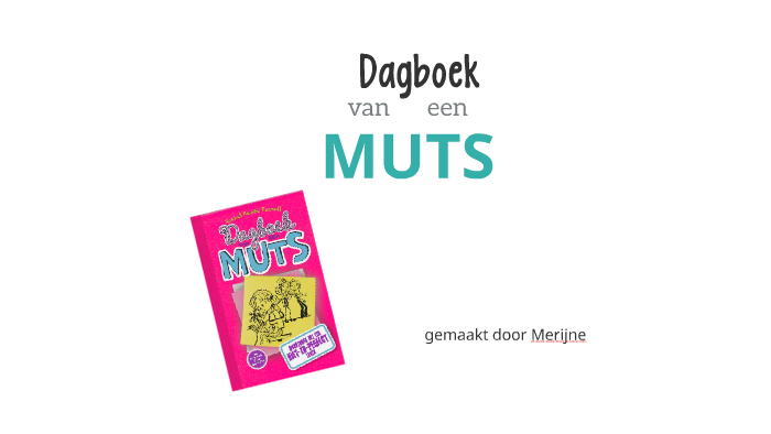 Dagboek van een MUTS by Merijne Houwink on Prezi