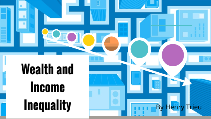 Wealth and Income Inequality by Henry Trieu on Prezi