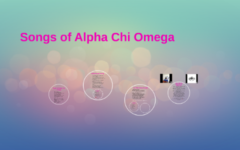 Songs of Alpha Chi Omega by Mary Sellers on Prezi