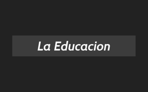 La educacion by on Prezi