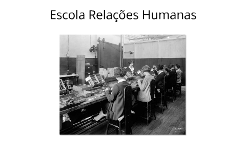 Escola das Relações Humanas by Tiago Costa on Prezi