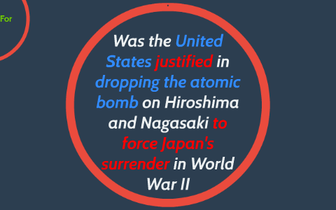 was the us justified in dropping the atomic bomb