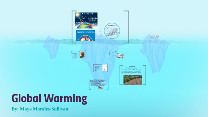 Global Warming by Maya Sullivan on Prezi