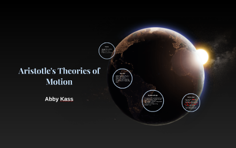 Aristotle's Theories of Motion by Abby Kass on Prezi