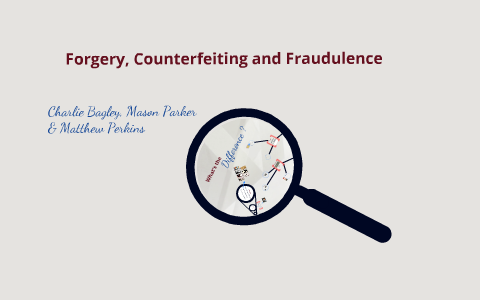forgery, counterfeiting and fradulence by Brygette Bagley on Prezi