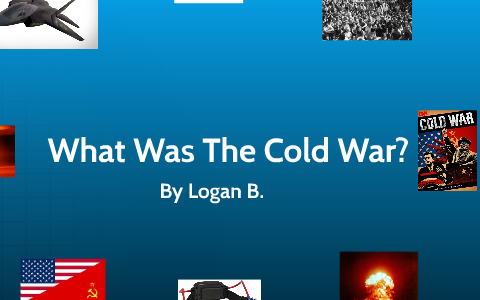 The Cold War by Logan B on Prezi