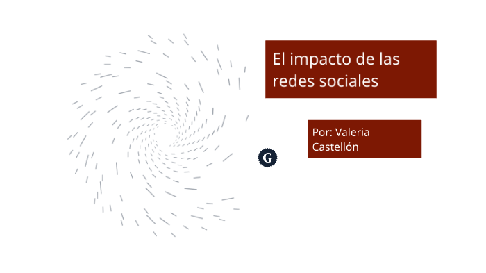 El impacto de las redes sociales by Valeria Castellón on Prezi