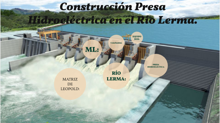 PRESA en Río Lerma. by Brenda Zuñiga on Prezi