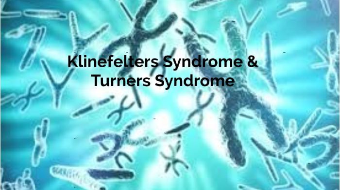 Klinefelters Syndrome and Turners Syndrome by Emma Kimmy on Prezi