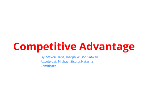 Competitive Advantage by natasha Cambria on Prezi