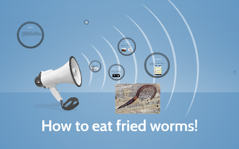 How to eat fried worms! by grant west