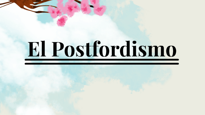 El Posfordismo by Diana Pérez