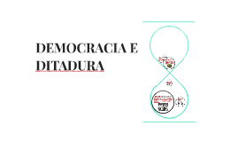 DEMOCRACIA E DITADURA