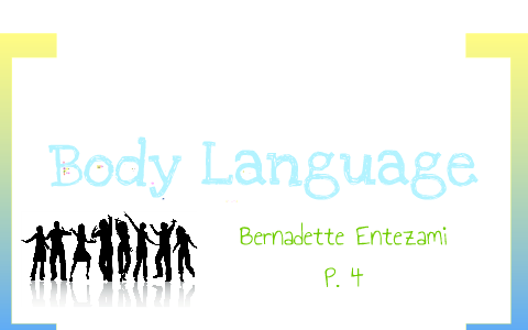 Body language by Bernie E on Prezi
