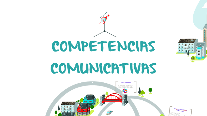 COMPETENCIAS COMUNICATIVAS by Nini Gil Rodriguez on Prezi