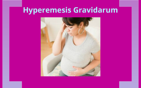 Hyperemesis Gravidarum intro by Tara Borden on Prezi