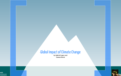 Global Impacts of Climate Change by gabriel lopez on Prezi