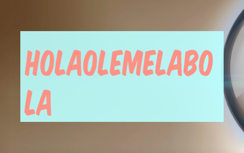 holaolemelabola by on Prezi Next