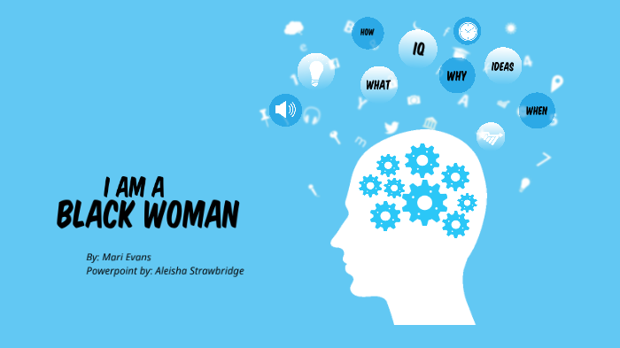 I AM A BLACK WOMAN by: Mari Evans by Aleisha Strawbridge on Prezi