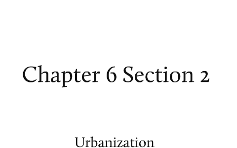 Chapter 6 Section 2 - Urbanization by Elizabeth Looper on Prezi