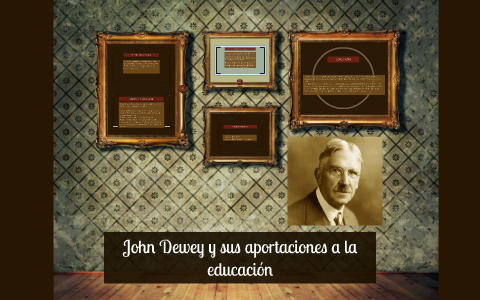 John Dewey y sus aportaciones a la educación by on Prezi