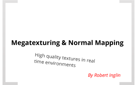 Megatexturing & Automated Normal Mapping by Robert Inglin on Prezi