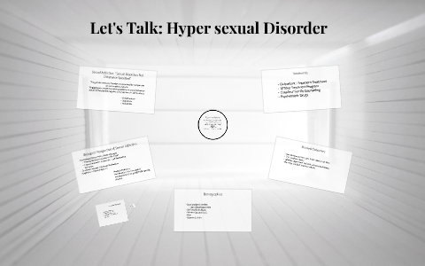 Let's Talk: Hyper sexual Disorder by Akela Mitchell on Prezi
