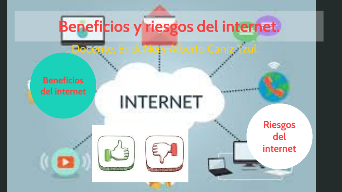 Beneficios y riesgos del internet by ERICK CANIZ on Prezi