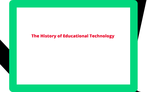 The History of Educational Technology by General User on Prezi
