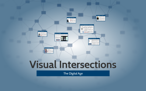 Visual Intersections: The Digital Age by Brianne Christiansen on Prezi