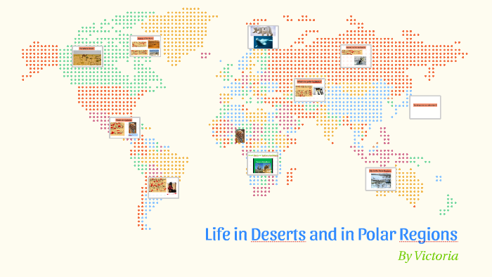 Life in Deserts and in Polar Regions by Victoria K. on Prezi