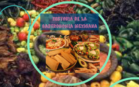 Historia De La Gastronomia Mexicana By Sergio Barajas Moran On Prezi