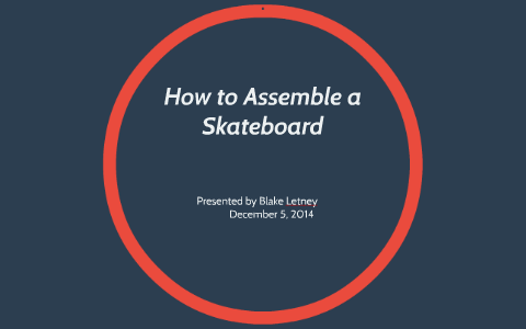 How to Assemble a Skateboard by Blake Letney on Prezi