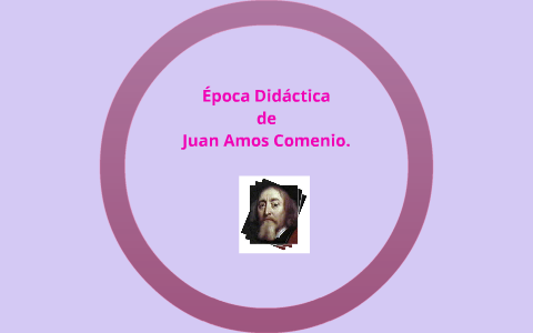 Época Didáctica de Juan Amos Comenio. by Karla Vásquez on Prezi Next