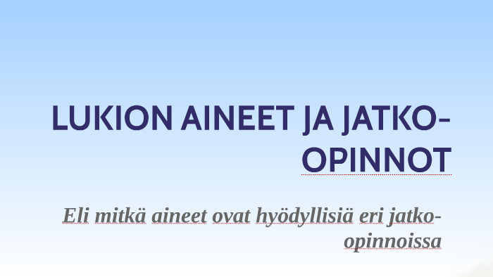 LUKION AINEET JA JATKO-OPINNOT By Paavo M. On Prezi