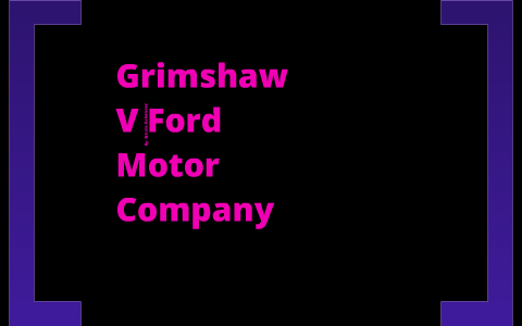 Grimshaw V Ford Motor Company By Nicole Velazquez