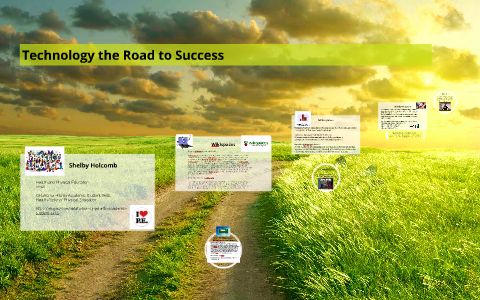 Technology the Road to Success by Shelby Holcomb on Prezi