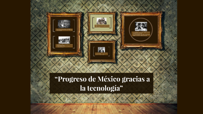 Mexico Progresando “Progreso de México gracias a la tecnología” by Xime Mendoza on Prezi