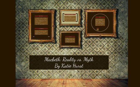 Macbeth: Reality vs. Myth by on Prezi Next