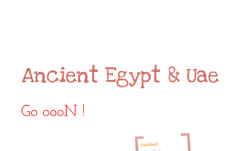 Ancient Egypt & Uae by fatima ateeq on Prezi