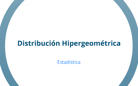 Distribucion Hipergeometrica by Armin Ramos on Prezi