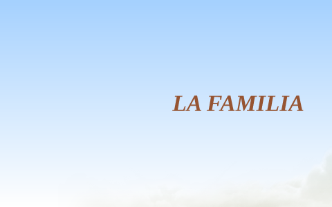 LA FAMILIA by karen carvajal portilla on Prezi