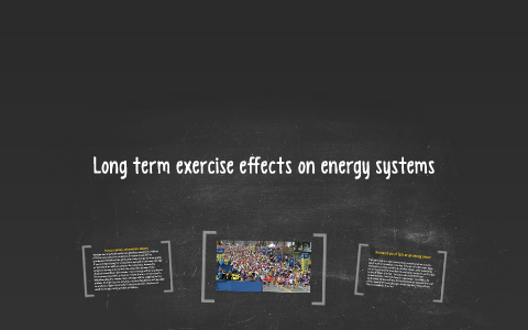 Long term exercise effects on energy systems by chloe eggleton on Prezi