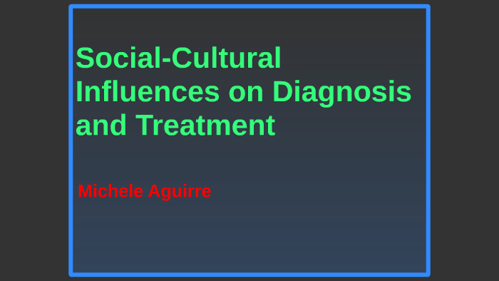 Social-Cultural Influences on Diagnosis and Treatment by Haidyn Dee on ...