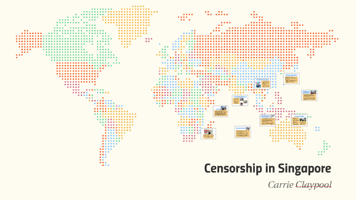 Censorship In Singapore By Carrie Claypool On Prezi