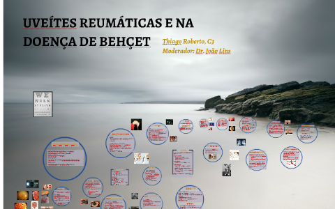 UVEÍTES REUMÁTICAS E NA DOENÇA DE BEHÇET by Thiago Correia on Prezi